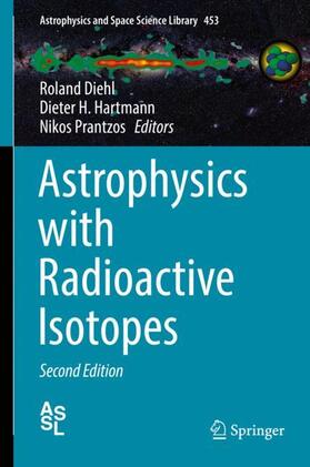 Diehl / Prantzos / Hartmann | Astrophysics with Radioactive Isotopes | Buch | 978-3-319-91928-7 | sack.de
