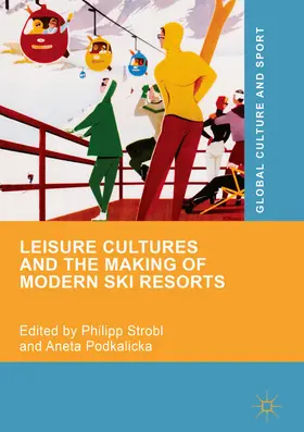 Strobl / Podkalicka | Leisure Cultures and the Making of Modern Ski Resorts | E-Book | sack.de