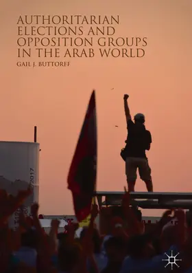 Buttorff | Authoritarian Elections and Opposition Groups in the Arab World | Buch | 978-3-319-92185-3 | www.sack.de