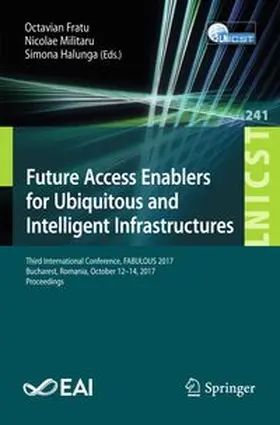 Fratu / Militaru / Halunga |  Future Access Enablers for Ubiquitous and Intelligent Infrastructures | eBook | Sack Fachmedien