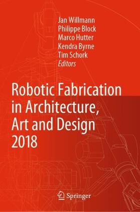 Willmann / Block / Schork | Robotic Fabrication in Architecture, Art and Design 2018 | Buch | 978-3-319-92293-5 | sack.de