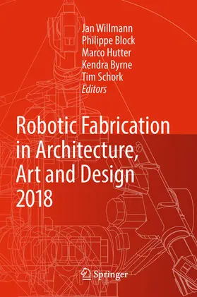 Willmann / Block / Hutter |  Robotic Fabrication in Architecture, Art and Design 2018 | eBook | Sack Fachmedien