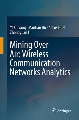 Ouyang / Hu / Huet |  Mining Over Air: Wireless Communication Networks Analytics | eBook | Sack Fachmedien