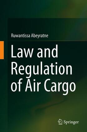 Abeyratne | Law and Regulation of Air Cargo | Buch | 978-3-319-92488-5 | sack.de