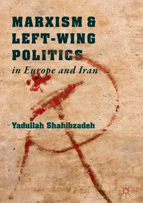 Shahibzadeh |  Marxism and Left-Wing Politics in Europe and Iran | eBook | Sack Fachmedien
