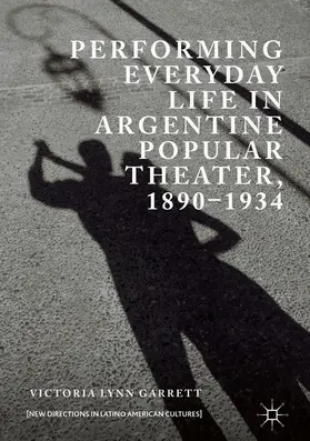 Garrett |  Performing Everyday Life in Argentine Popular Theater, 1890-1934 | eBook | Sack Fachmedien