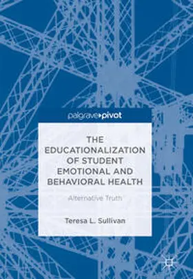 Sullivan |  The Educationalization of Student Emotional and Behavioral Health | Buch |  Sack Fachmedien