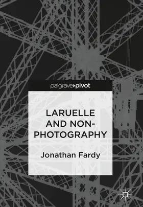 Fardy | Laruelle and Non-Photography | Buch | 978-3-319-93096-1 | www.sack.de