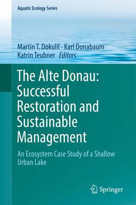 Dokulil / Teubner / Donabaum | The Alte Donau: Successful Restoration and Sustainable Management | Buch | 978-3-319-93268-2 | sack.de