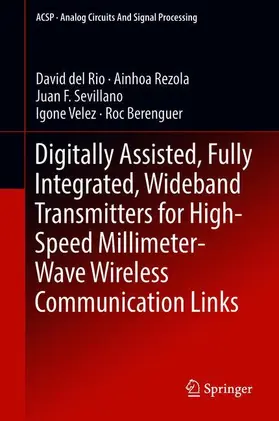 del Rio / Rezola / Berenguer |  Digitally Assisted, Fully Integrated, Wideband Transmitters for High-Speed Millimeter-Wave Wireless Communication Links | Buch |  Sack Fachmedien