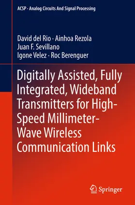 del Rio / Rezola / Sevillano |  Digitally Assisted, Fully Integrated, Wideband Transmitters for High-Speed Millimeter-Wave Wireless Communication Links | eBook | Sack Fachmedien
