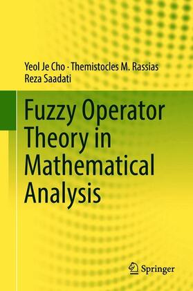Cho / Saadati / Rassias | Fuzzy Operator Theory in Mathematical Analysis | Buch | 978-3-319-93499-0 | sack.de