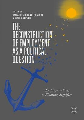 Jepsen / Serrano-Pascual | The Deconstruction of Employment as a Political Question | Buch | 978-3-319-93616-1 | sack.de