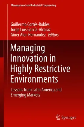 Cortés-Robles / Alor-Hernández / García-Alcaraz |  Managing Innovation in Highly Restrictive Environments | Buch |  Sack Fachmedien