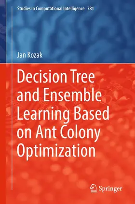Kozak | Decision Tree and Ensemble Learning Based on Ant Colony Optimization | Buch | 978-3-319-93751-9 | www.sack.de