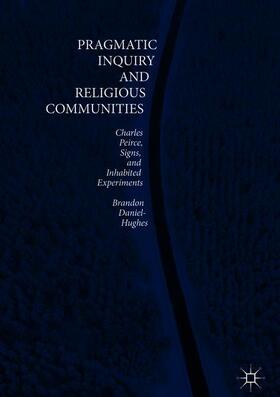 Daniel-Hughes | Pragmatic Inquiry and Religious Communities | Buch | 978-3-319-94192-9 | sack.de