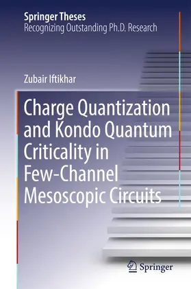 Iftikhar | Charge Quantization and Kondo Quantum Criticality in Few-Channel Mesoscopic Circuits | E-Book | www.sack.de