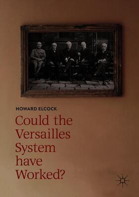 Elcock | Could the Versailles System have Worked? | Buch | 978-3-319-94733-4 | sack.de