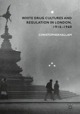 Hallam |  White Drug Cultures and Regulation in London, 1916-1960 | Buch |  Sack Fachmedien