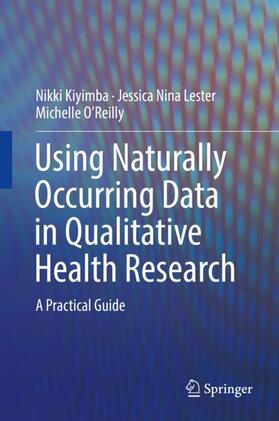 Kiyimba / O'Reilly / Lester |  Using Naturally Occurring Data in Qualitative Health Research | Buch |  Sack Fachmedien
