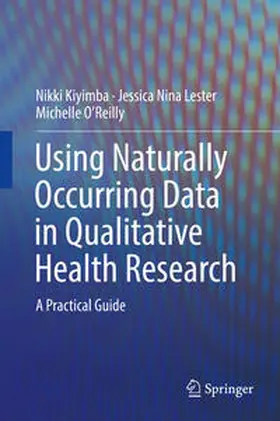 Kiyimba / Lester / O'Reilly |  Using Naturally Occurring Data in Qualitative Health Research | eBook | Sack Fachmedien