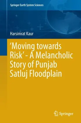Kaur |  'Moving towards Risk' - A Melancholic Story of Punjab Satluj Floodplain | Buch |  Sack Fachmedien