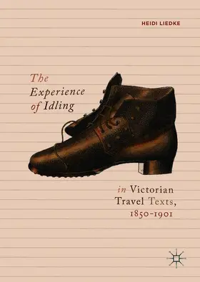Liedke |  The Experience of Idling in Victorian Travel Texts, 1850-1901 | Buch |  Sack Fachmedien