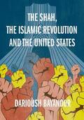 Bayandor |  The Shah, the Islamic Revolution and the United States | Buch |  Sack Fachmedien