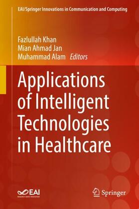Khan / Alam / Jan |  Applications of Intelligent Technologies in Healthcare | Buch |  Sack Fachmedien