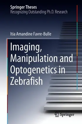 Favre-Bulle |  Imaging, Manipulation and Optogenetics in Zebrafish | Buch |  Sack Fachmedien