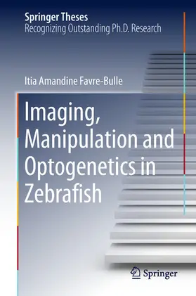 Favre-Bulle | Imaging, Manipulation and Optogenetics in Zebrafish | E-Book | www.sack.de