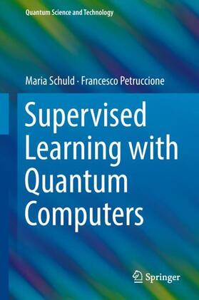 Petruccione / Schuld | Supervised Learning with Quantum Computers | Buch | 978-3-319-96423-2 | sack.de