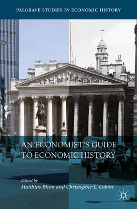 Colvin / Blum | An Economist¿s Guide to Economic History | Buch | 978-3-319-96567-3 | sack.de