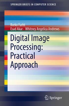 Furht / Andrews / Akar | Digital Image Processing: Practical Approach | Buch | 978-3-319-96633-5 | sack.de
