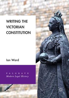 Ward | Writing the Victorian Constitution | Buch | 978-3-319-96675-5 | sack.de