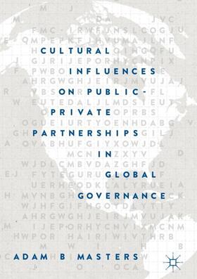Masters | Cultural Influences on Public-Private Partnerships in Global Governance | Buch | 978-3-319-96781-3 | sack.de