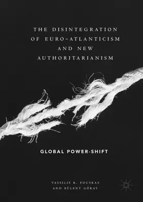 Gökay / Fouskas | The Disintegration of Euro-Atlanticism and New Authoritarianism | Buch | 978-3-319-96817-9 | www.sack.de