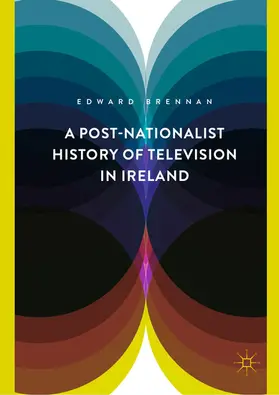 Brennan | A Post-Nationalist History of Television in Ireland | E-Book | www.sack.de