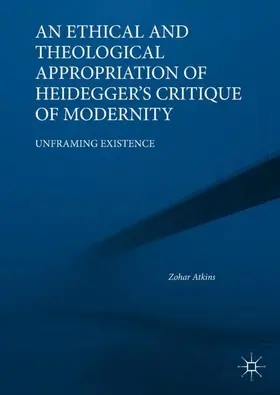 Atkins |  An Ethical and Theological Appropriation of Heidegger's Critique of Modernity | Buch |  Sack Fachmedien