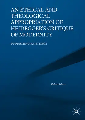 Atkins | An Ethical and Theological Appropriation of Heidegger’s Critique of Modernity | E-Book | www.sack.de