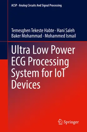 Tekeste Habte / Saleh / Mohammad |  Ultra Low Power ECG Processing System for IoT Devices | eBook | Sack Fachmedien