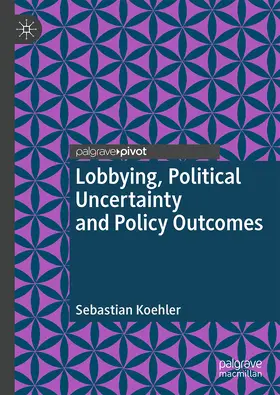 Koehler | Lobbying, Political Uncertainty and Policy Outcomes | E-Book | www.sack.de