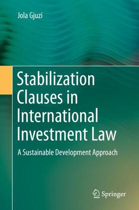 Gjuzi | Stabilization Clauses in International Investment Law | Buch | 978-3-319-97231-2 | sack.de