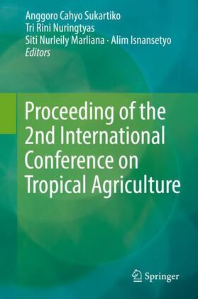 Sukartiko / Isnansetyo / Nuringtyas |  Proceeding of the 2nd International Conference on Tropical Agriculture | Buch |  Sack Fachmedien
