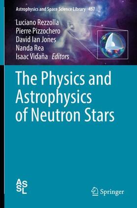 Rezzolla / Pizzochero / Vidaña |  The Physics and Astrophysics of Neutron Stars | Buch |  Sack Fachmedien