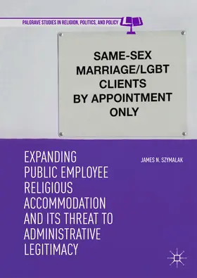 Szymalak |  Expanding Public Employee Religious Accommodation and Its Threat to Administrative Legitimacy | eBook | Sack Fachmedien