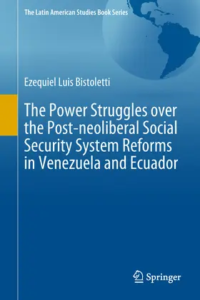 Bistoletti | The Power Struggles over the Post-neoliberal Social Security System Reforms in Venezuela and Ecuador | E-Book | www.sack.de