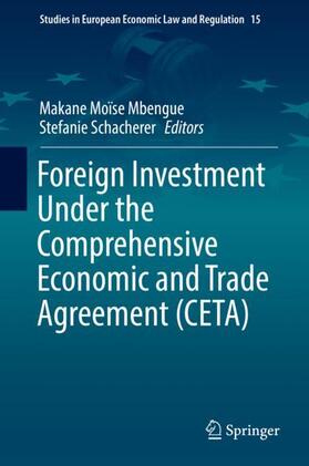 Schacherer / Mbengue | Foreign Investment Under the Comprehensive Economic and Trade Agreement (CETA) | Buch | 978-3-319-98360-8 | sack.de