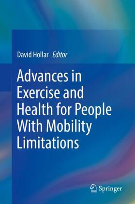 Hollar | Advances in Exercise and Health for People With Mobility Limitations | Buch | 978-3-319-98451-3 | sack.de
