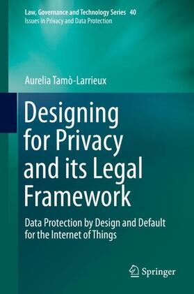 Tamò-Larrieux | Designing for Privacy and its Legal Framework | Buch | 978-3-319-98623-4 | sack.de